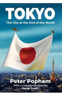 Tokyo: The City at the End of the World - Peter Popham