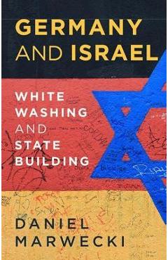 Germany and Israel: Whitewashing and Statebuilding - Daniel Marwecki