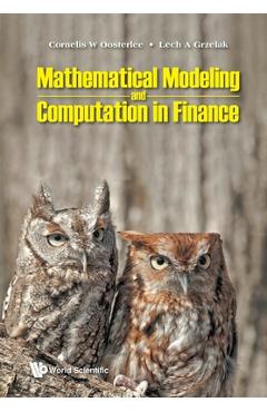 Mathematical Modeling and Computation in Finance: With Exercises and Python and MATLAB Computer Codes - Cornelis W Oosterlee