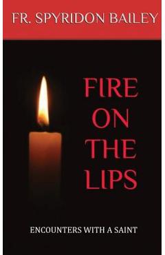 Fire On The Lips - Father Spyridon Bailey