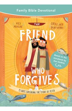 The Friend Who Forgives Family Bible Devotional: 15 Days Exploring the Story of Peter - Katy Morgan