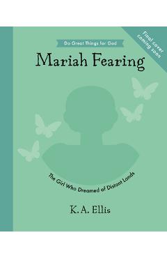 Maria Fearing: The Girl Who Dreamed of Distant Lands - K. A. Ellis
