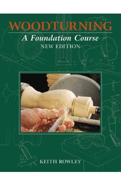 Woodturning: A Foundation Course - Keith Rowley