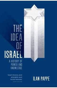 The Idea of Israel: A History of Power and Knowledge - Ilan Pappe