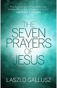 The Seven Prayers of Jesus - Laszlo Gallusz