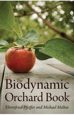 The Biodynamic Orchard Book - Ehrenfried E. Pfeiffer