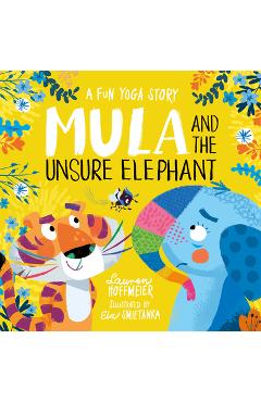 Mula and the Unsure Elephant: A Fun Yoga Story - Lauren Hoffmeier