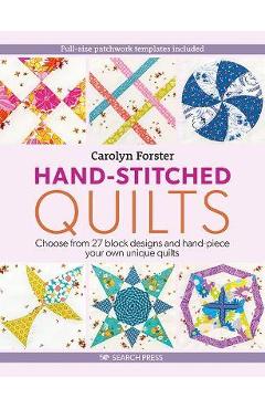 Hand-Stitched Quilts: Choose from 27 Block Designs and Hand-Piece Your Own Unique Quilts - Carolyn Forster