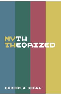 Myth Theorized - Robert A. Segal