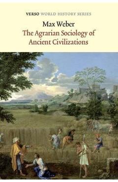 The Agrarian Sociology of Ancient Civilizations - Max Weber