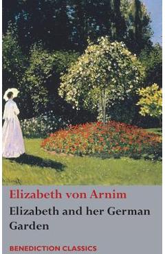 Elizabeth and her German Garden - Elizabeth Von Arnim