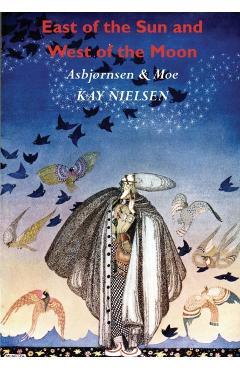 East of the Sun and West of the Moon: Old Tales from the North (Illustrated by Kay Nielsen) - Kay Nielsen