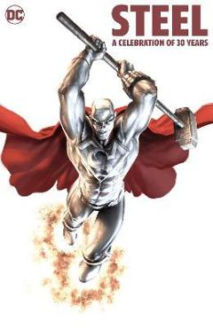 Steel: A Celebration of 30 Years: Hc - Hardcover - Louise Simonson