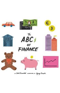 The Abcs of finance: Teach your child the ABCs of finance and make sure they are well prepared to master the art of snack negotiation, play - Britt Rozenblat