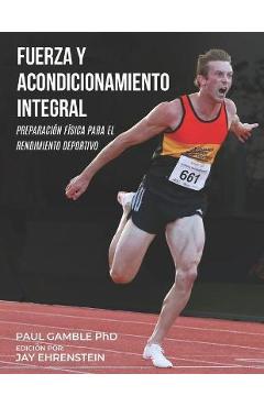 Fuerza y Acondicionamiento Integral: Preparación Física para el Rendimiento Deportivo (Edición en Español) - Jay Ehrenstein