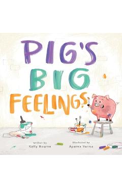 Pig's Big Feelings - Kelly Bourne