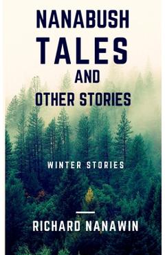 Nanabush Tales and Other Stories - Richard Nanawin