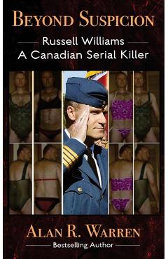 Beyond Suspicion; Russell Williams Serial Killer - Alan R. Warren