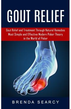 Gout Relief: Gout Relief and Treatment Through Natural Remedies (Your Quick Guide to Gout Treatment and Home Remedies) - Brenda Searcy