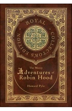 The Merry Adventures of Robin Hood (Illustrated) (Royal Collector's Edition) (Case Laminate Hardcover with Jacket) - Howard Pyle