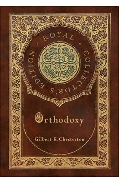 Orthodoxy (Royal Collector\'s Edition) (Case Laminate Hardcover with Jacket) - Gilbert K. Chesterton