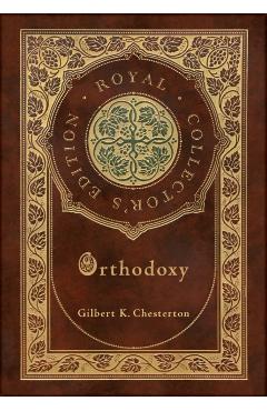 Orthodoxy (Royal Collector's Edition) (Case Laminate Hardcover with Jacket) - Gilbert K. Chesterton