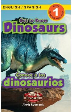 Get to Know Dinosaurs: Bilingual (English / Spanish) (Inglés / Español) Dinosaur Adventures (Engaging Readers, Level 1) - Alexis Roumanis