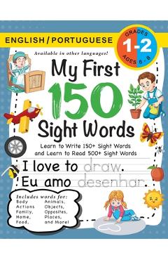 My First 150 Sight Words Workbook: (Ages 6-8) Bilingual (English / Portuguese) (Inglês / Português): Learn to Write 150 and Read 500 Sight Words (Body - Lauren Dick