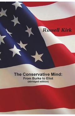 The Conservative Mind: From Burke to Eliot (abridged edition) - Russell Kirk