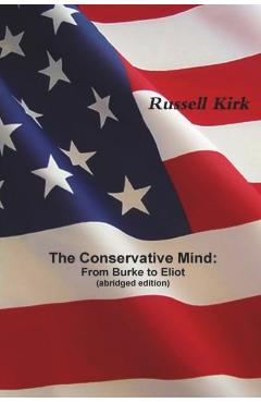 The Conservative Mind: From Burke to Eliot (abridged edition) - Russell Kirk