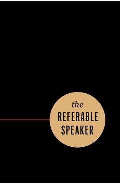 The Referable Speaker: Your Guide to Building a Sustainable Speaking Career-No Fame Required - Michael Port
