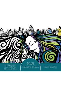 Ikwe: Honouring Women, Life Givers, and Water Protectors - Jackie Traverse