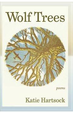 Wolf Trees: Poems - Katie Hartsock