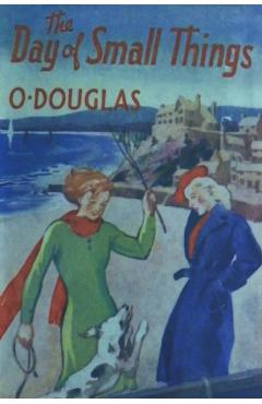 The Day of Small Things - O. Douglas