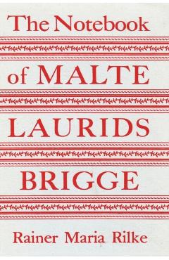 The Notebook of Malte Laurids Brigge - Rainer Maria Rilke