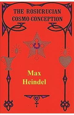 The Rosicrucian Cosmo Conception - Max Heindel