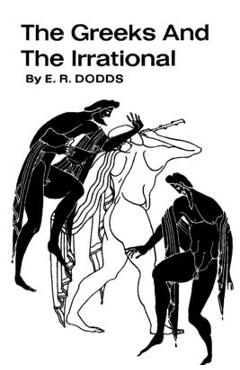 The Greeks and the Irrational - E. R. Dodds