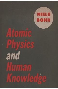 Atomic Physics and Human Knowledge - Niels Bohr