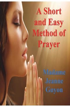 A Short and Easy Method of Prayer - Madame Jeanne Guyon