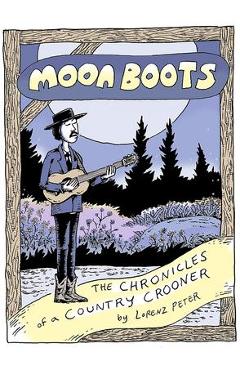 Moon Boots: The Chronicles of a Country Crooner - Lorenz Peter