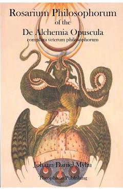 Rosarium Philosophorum: of the De Alchemia Opuscula - Johann Daniel Myliu