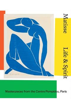 Matisse: Life and Spirit: Masterpieces from the Centre Pompidou, Paris - Aurélie Verdier