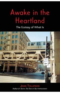 Awake in the Heartland: The Ecstasy of What Is - Joan Tollifson
