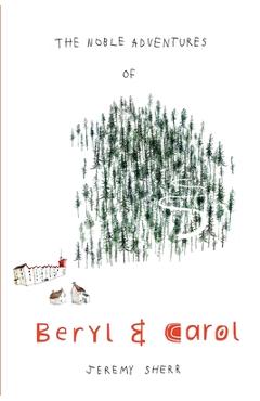 The Noble Adventures of Beryl and Carol - Jeremy Sherr