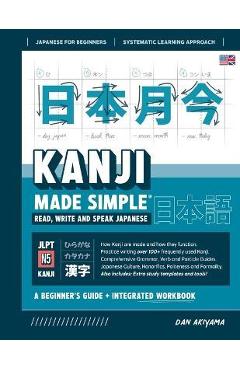 Learning Kanji for Beginners - Textbook and Integrated Workbook for Remembering Kanji Learn how to Read, Write and Speak Japanese: A fast and systemat - Dan Akiyama