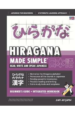 Learning Hiragana - Beginner\'s Guide and Integrated Workbook Learn how to Read, Write and Speak Japanese: A fast and systematic approach, with Reading - Dan Akiyama