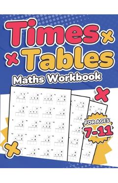 Times Tables Maths Workbook Kids Ages 7-11 Multiplication Activity Book 100 Times Maths Test Drills Grade 2, 3, 4, 5, and 6 Year 2, 3, 4, 5, 6 KS2 Lar - Rr Publishing