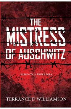 The Mistress of Auschwitz - Terrance Williamson