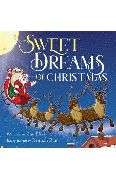 Sweet Dreams of Christmas: A Children\'s Bedtime Story for Ages 3-5 - Sue Elias