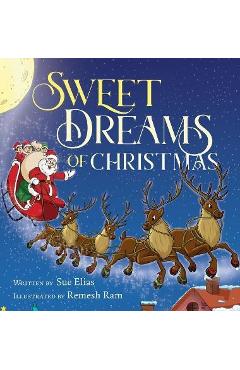 Sweet Dreams of Christmas: A Children\'s Bedtime Story for Ages 3-5 - Sue Elias